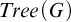 upper T r e e left parenthesis upper G right parenthesis