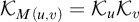 script upper K Subscript upper M left parenthesis u comma v right parenthesis Baseline equals script upper K Subscript u Baseline script upper K Subscript v