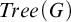 upper T r e e left parenthesis upper G right parenthesis
