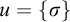 u equals StartSet sigma EndSet