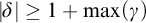 StartAbsoluteValue delta EndAbsoluteValue greater than or equals 1 plus max left parenthesis gamma right parenthesis