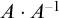 upper A dot upper A Superscript negative 1