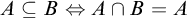 upper A subset of or equal to upper B left right double arrow upper A intersection upper B equals upper A
