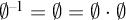 normal empty set Superscript negative 1 Baseline equals normal empty set equals normal empty set dot normal empty set
