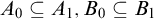 upper A 0 subset of or equal to upper A 1 comma upper B 0 subset of or equal to upper B 1
