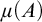 mu left parenthesis upper A right parenthesis