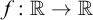 f colon double struck upper R right arrow double struck upper R