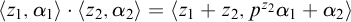 left angle bracket z 1 comma alpha 1 right angle bracket dot left angle bracket z 2 comma alpha 2 right angle bracket equals left angle bracket z 1 plus z 2 comma p Superscript z 2 Baseline alpha 1 plus alpha 2 right angle bracket