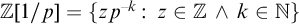 double struck upper Z left bracket 1 divided by p right bracket equals StartSet z p Superscript negative k Baseline colon z element of double struck upper Z and k element of double struck upper N EndSet