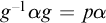 g Superscript negative 1 Baseline alpha g equals p alpha