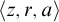 left angle bracket z comma r comma a right angle bracket