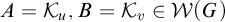 upper A equals script upper K Subscript u Baseline comma upper B equals script upper K Subscript v Baseline element of script upper W left parenthesis upper G right parenthesis