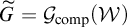 upper G overtilde equals script upper G Subscript comp Baseline left parenthesis script upper W right parenthesis
