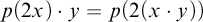 p left parenthesis 2 x right parenthesis dot y equals p left parenthesis 2 left parenthesis x dot y right parenthesis right parenthesis