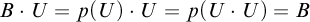 upper B dot upper U equals p left parenthesis upper U right parenthesis dot upper U equals p left parenthesis upper U dot upper U right parenthesis equals upper B