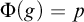 normal upper Phi left parenthesis g right parenthesis equals p