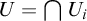 upper U equals intersection upper U Subscript i