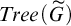 upper T r e e left parenthesis upper G overtilde right parenthesis