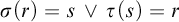 sigma left parenthesis r right parenthesis equals s or tau left parenthesis s right parenthesis equals r