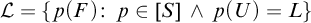script upper L equals StartSet p left parenthesis upper F right parenthesis colon p element of left bracket upper S right bracket and p left parenthesis upper U right parenthesis equals upper L EndSet
