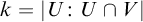 k equals StartAbsoluteValue upper U colon upper U intersection upper V EndAbsoluteValue