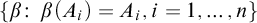 left brace beta colon beta left parenthesis upper A Subscript i Baseline right parenthesis equals upper A Subscript i Baseline comma i equals 1 comma ellipsis comma n right brace
