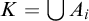 upper K equals union upper A Subscript i