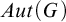 upper A u t left parenthesis upper G right parenthesis