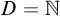 upper D equals double struck upper N