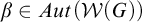 beta element of upper A u t left parenthesis script upper W left parenthesis upper G right parenthesis right parenthesis