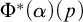 normal upper Phi Superscript asterisk Baseline left parenthesis alpha right parenthesis left parenthesis p right parenthesis