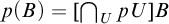 p left parenthesis upper B right parenthesis equals left bracket intersection Underscript upper U Endscripts p upper U right bracket upper B