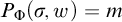 upper P Subscript normal upper Phi Baseline left parenthesis sigma comma w right parenthesis equals m