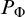 upper P Subscript normal upper Phi