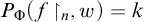 upper P Subscript normal upper Phi Baseline left parenthesis f up harpoon with barb right Subscript n Baseline comma w right parenthesis equals k