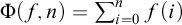 normal upper Phi left parenthesis f comma n right parenthesis equals sigma summation Underscript i equals 0 Overscript n Endscripts f left parenthesis i right parenthesis