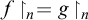 f up harpoon with barb right Subscript n Baseline equals g up harpoon with barb right Subscript n Baseline