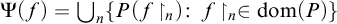normal upper Psi left parenthesis f right parenthesis equals union Underscript n Endscripts StartSet upper P left parenthesis f up harpoon with barb right Subscript n Baseline right parenthesis colon f up harpoon with barb right Subscript n Baseline element of dom left parenthesis upper P right parenthesis EndSet