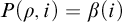 upper P left parenthesis rho comma i right parenthesis equals beta left parenthesis i right parenthesis