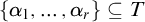 StartSet alpha 1 comma ellipsis comma alpha Subscript r Baseline EndSet subset of or equal to upper T