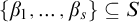 StartSet beta 1 comma ellipsis comma beta Subscript s Baseline EndSet subset of or equal to upper S