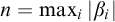 n equals max Underscript i Endscripts StartAbsoluteValue beta Subscript i Baseline EndAbsoluteValue