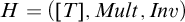 upper H equals left parenthesis left bracket upper T right bracket comma upper M u l t comma upper I n v right parenthesis