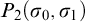 upper P 2 left parenthesis sigma 0 comma sigma 1 right parenthesis