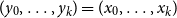 left parenthesis y 0 comma ellipsis comma y Subscript k Baseline right parenthesis equals left parenthesis x 0 comma ellipsis comma x Subscript k Baseline right parenthesis