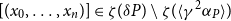 left bracket left parenthesis x 0 comma ellipsis comma x Subscript n Baseline right parenthesis right bracket element of zeta left parenthesis delta upper P right parenthesis minus zeta left parenthesis left angle bracket gamma squared alpha Subscript upper P Baseline right angle bracket right parenthesis