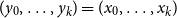 left parenthesis y 0 comma ellipsis comma y Subscript k Baseline right parenthesis equals left parenthesis x 0 comma ellipsis comma x Subscript k Baseline right parenthesis