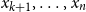 x Subscript k plus 1 Baseline comma ellipsis comma x Subscript n Baseline