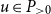 u element of upper P Subscript greater than 0