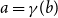 a equals gamma left parenthesis b right parenthesis